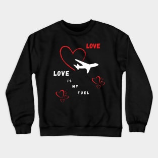 Love is my fuel Crewneck Sweatshirt